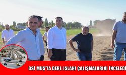 DSİ yetkilileri Muş’taki dere yatak ıslah çalışmalarını inceledi