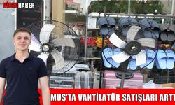 Muş’ta sıcaklarla birlikte vantilatör satışları arttı
