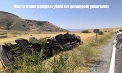 Muş’ta beton pompası yüklü tır devrildi
