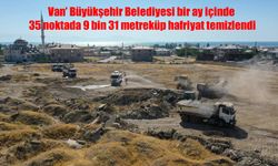 Van’da Bir Ayda 35 Noktada 9 Bin 31 Metreküp Hafriyat Temizlendi