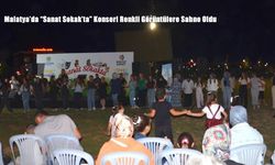 Malatya’da “Sanat Sokak’ta” Konseri Renkli Görüntülere Sahne Oldu