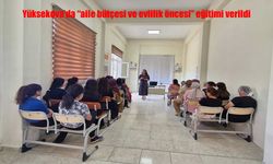 Yüksekova'da "aile bütçesi ve evlilik öncesi" eğitimi verildi