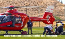 Malatya’da Ambulans Helikopter 87 Yaşındaki Hastanın İmdadına Yetişti