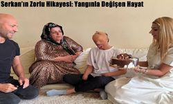 Serkan’ın Zorlu Hikayesi: Yangınla Değişen Hayat