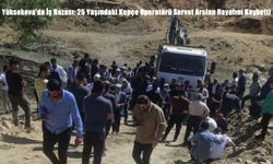 Yüksekova’da İş Kazası: 25 Yaşındaki Kepçe Operatörü Servet Arslan Hayatını Kaybetti