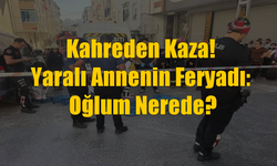 Yürekleri Yakan Kaza! Yaralı Annenin Feryadı: Oğlum Nerede?
