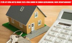 Eylül Ayı Kira Artış Oranı 2025: Kira Zammı Ne Zaman Açıklanacak, Nasıl Hesaplanacak?