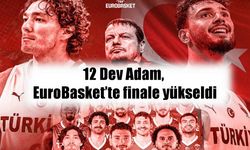 12 Dev Adam’dan tarihi zafer: Türkiye finalde!