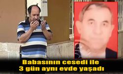 Antalya'da yürek burkan olay: Babasının cenazesiyle 3 gün yaşadı