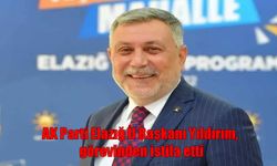 AK Parti Elazığ İl Başkanı istifa etti