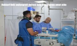 Hakkari’de Anjiyografi Ünitesi Binlerce Kalp Hastasına Şifa Kapısı Oldu