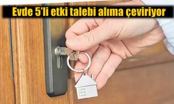 Evde 5’li Etki Konut Talebini Rekora Taşıdı