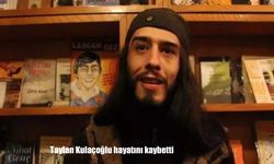 Taylan Kulaçoğlu Hayatını Kaybetti