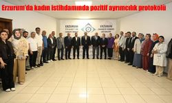 Erzurum’da Kadın İstihdamında Pozitif Ayrımcılık Protokolü