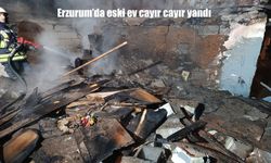Erzurum’da terk edilmiş ev cayır cayır yandı