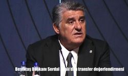 Beşiktaş Başkanı Serdal Adalı’dan Transfer Açıklamaları: El Bilal Toure, Abraham, Sancho, Serkan Reçber