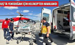 Muş’ta helikopter ambulans yeni doğan bebek için kalktı