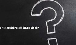 8 Eylül ne günü? 8 Eylül özel bir gün mü? işte merak edilenler