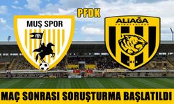Muşspor ve Aliağa, PFDK’ya sevk edildi