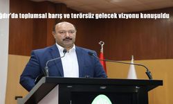 Iğdır'da toplumsal barış ve terörsüz gelecek vizyonu konuşuldu
