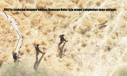 Siirt’te kaybolan alzaymır hastası Ramazan Batur için arama çalışmaları sona yaklaştı