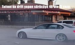 Tatvan’da drift yapan sürücüye 46 bin TL ceza