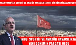 Muş, sportif ve amatör havacılıkta yeni dönemin parçası oldu