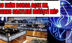 28 Ekim Borsa Açık mı, Seans Saatleri Değişti mi? 29 Ekim Cumhuriyet Bayramı’nda Borsa İstanbul Kapalı Olacak mı?