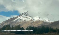 Van Başkale’de Yüksek Kesimlere Kar Yağdı