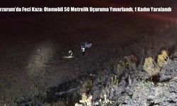 Erzurum’da Feci Kaza: Otomobil 50 Metrelik Uçuruma Yuvarlandı, 1 Kadın Yaralandı