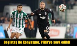 Beşiktaş ve Konyaspor PFDK'ye Sevk Edildi