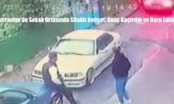 Ümraniye’de Sokak Ortasında Silahlı Dehşet: Genç Kaçırıldı ve Darp Edildi