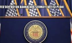 Fed’den Büyük Bankalara Sermaye Artışı Planı: Kredi Maliyetleri ve Finansal İstikrar Hedefleniyor