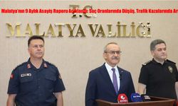 Malatya’nın 9 Aylık Asayiş Raporu Açıklandı: Suç Oranlarında Düşüş, Trafik Kazalarında Artış