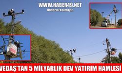 VEDAŞ’tan Muş ve çevre illere 5 milyar liralık yatırım hamlesi