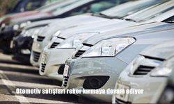 Otomotiv satışları rekor kırmaya devam ediyor
