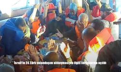 İsrail’in 24 Türk Vatandaşını Alıkoymasına İlişkin Soruşturma Başlatıldı