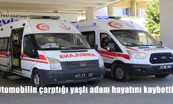 Otomobilin çarptığı yaşlı adam hayatını kaybetti