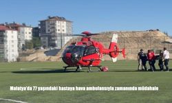 Malatya'da 77 yaşındaki hastaya hava ambulansıyla zamanında müdahale