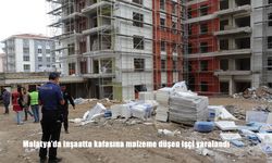 Malatya'da inşaatta kafasına malzeme düşen işçi yaralandı