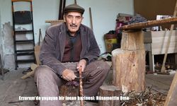 Erzurum'da yaşayan bir insan hazinesi: Hüsamettin Usta