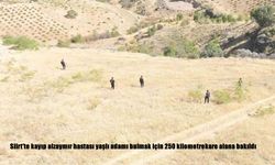 Siirt’te kayıp alzaymır hastası yaşlı adamı bulmak için 250 kilometrekare alana bakıldı