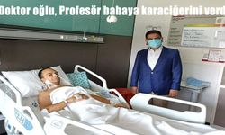 Doktor oğlu, Profesör babaya karaciğerini verdi