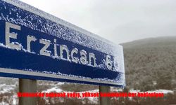 Erzincan’da Sağanak Yağış, Yüksek Kesimlerde Kar Beklentisi