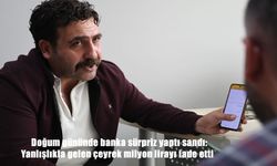 Doğum gününde banka sürpriz yaptı sandı: Yanlışlıkla gelen çeyrek milyon lirayı iade etti