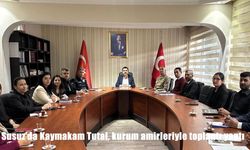 Susuz’da Kaymakam Tutal, kurum amirleriyle toplantı yaptı