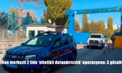 Van merkezli 2 ilde 'nitelikli dolandırıcılık' operasyonu: 3 gözaltı