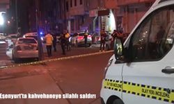 Esenyurt’ta kahvehaneye silahlı saldırı