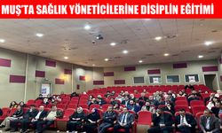 Muş’ta sağlık kurumu yöneticilerine “Mevzuat ve Disiplin Eğitimi” verildi