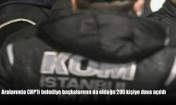 CHP’li Belediye Başkanlarının da Arasında Bulunduğu 200 Kişiye Dava